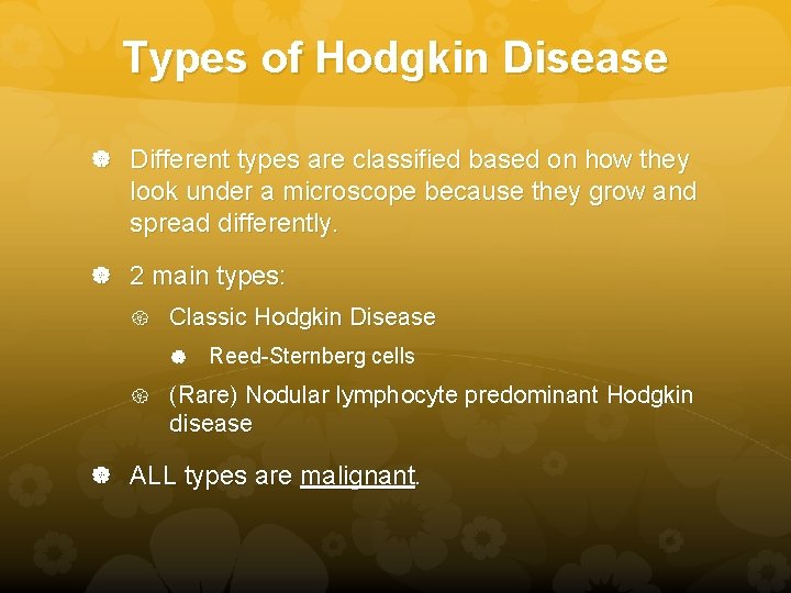 Types of Hodgkin Disease Different types are classified based on how they look under