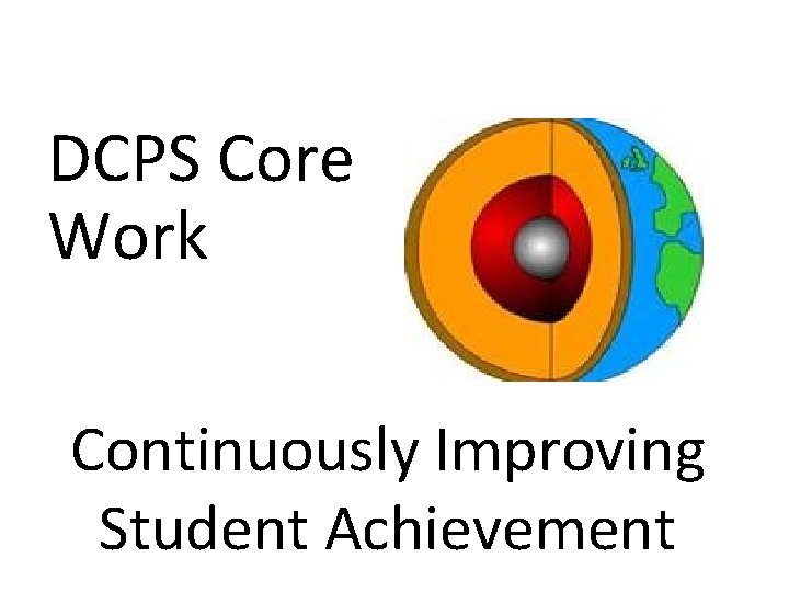 DCPS Core Work Continuously Improving Student Achievement 