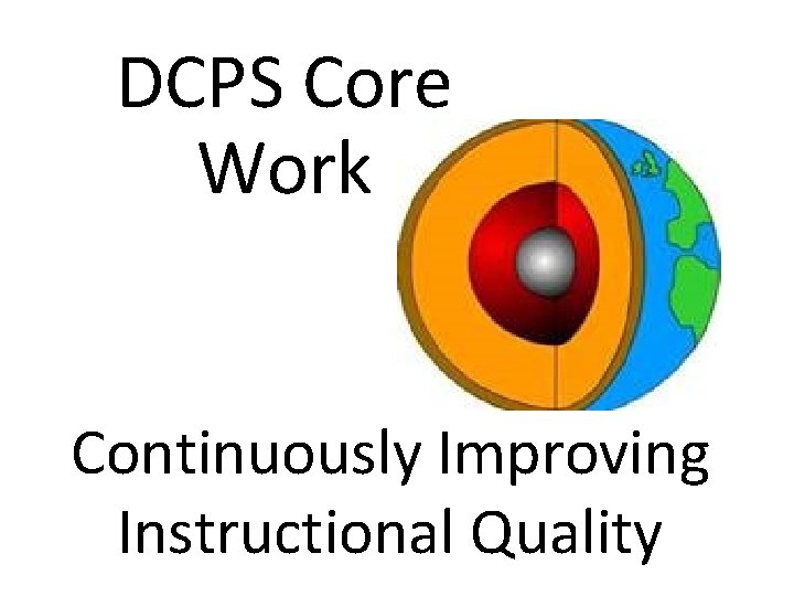 DCPS Core Work Continuously Improving Instructional Quality 