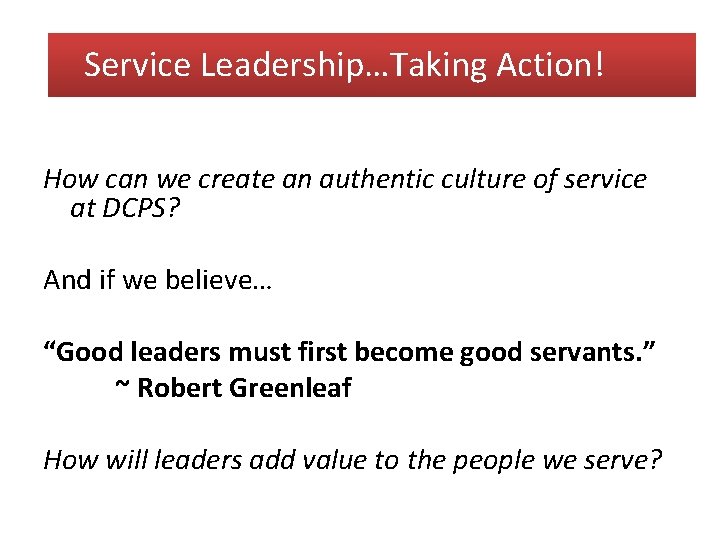 Service Leadership…Taking Action! Leadership and the Servant’s Heart How can we create an authentic