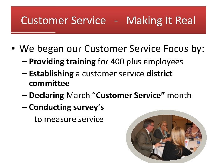 Customer Service - Making It Real • We began our Customer Service Focus by: