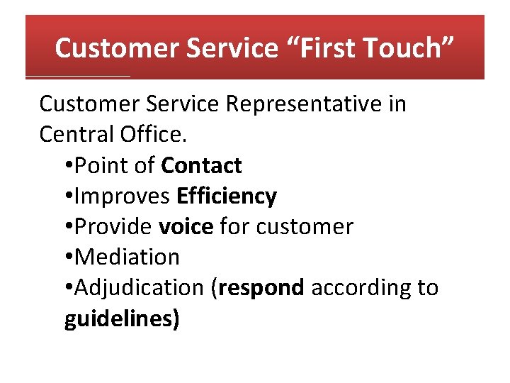 Customer Service “First Touch” Customer Service Representative in Central Office. • Point of Contact