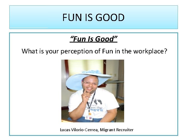 FUN IS GOOD “Fun Is Good” What is your perception of Fun in the