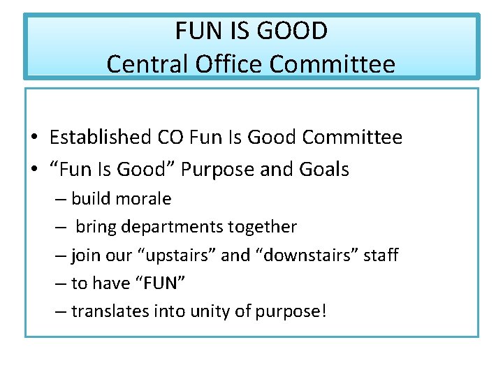 FUN IS GOOD Central Office Committee • Established CO Fun Is Good Committee •