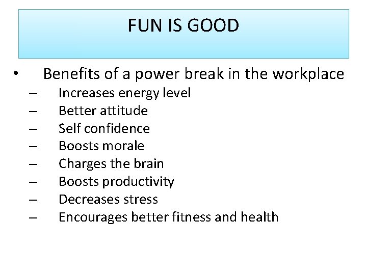 FUN IS GOOD Benefits of a power break in the workplace • – –