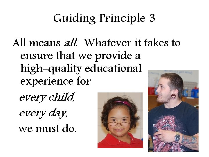 Guiding Principle 3 All means all. Whatever it takes to ensure that we provide