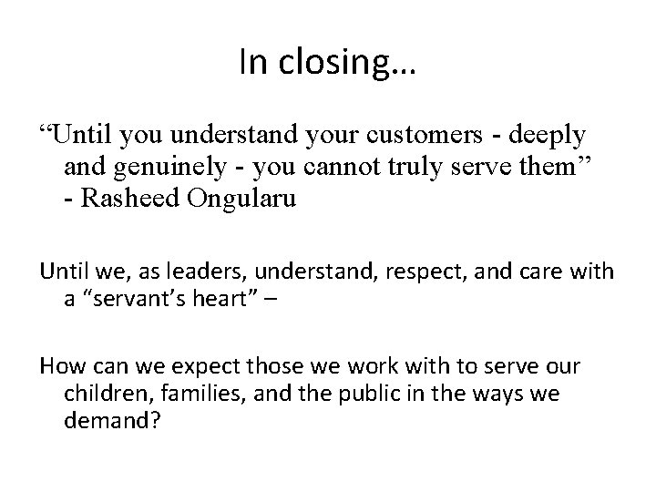 In closing… “Until you understand your customers - deeply and genuinely - you cannot