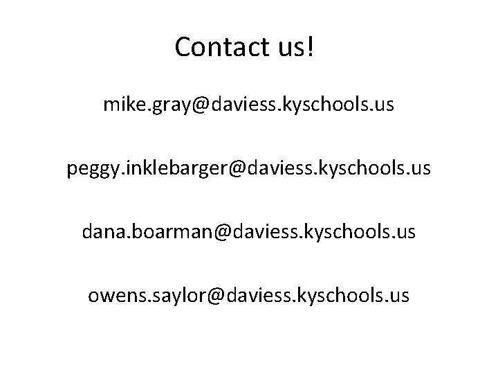 Contact us! mike. gray@daviess. kyschools. us peggy. inklebarger@daviess. kyschools. us dana. boarman@daviess. kyschools. us