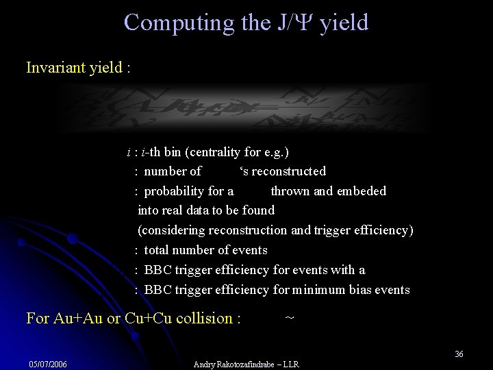 Computing the J/ yield Invariant yield : i : i-th bin (centrality for e.