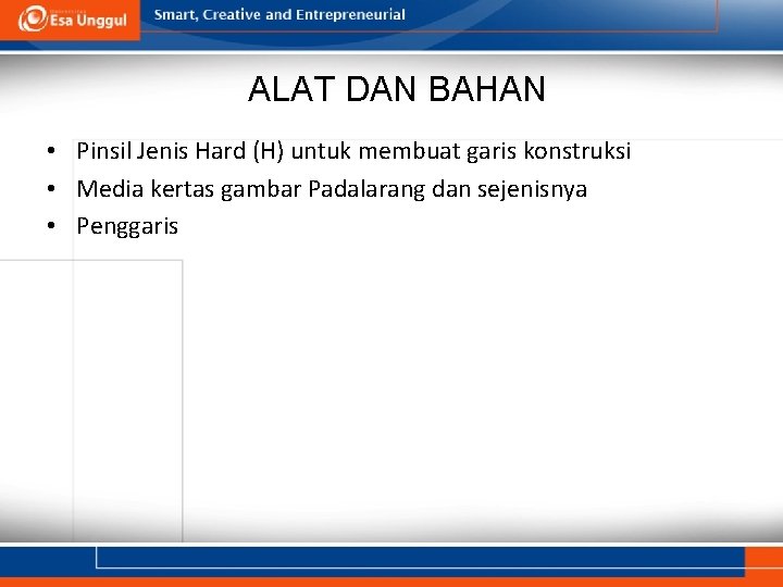 ALAT DAN BAHAN • Pinsil Jenis Hard (H) untuk membuat garis konstruksi • Media