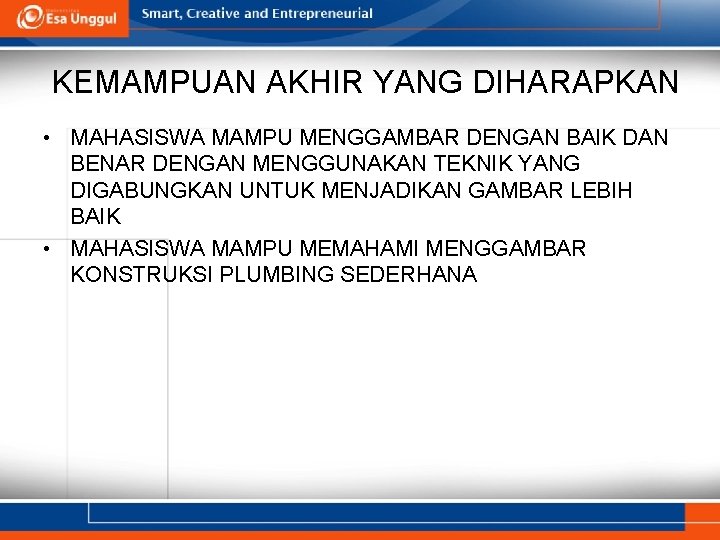 KEMAMPUAN AKHIR YANG DIHARAPKAN • MAHASISWA MAMPU MENGGAMBAR DENGAN BAIK DAN BENAR DENGAN MENGGUNAKAN