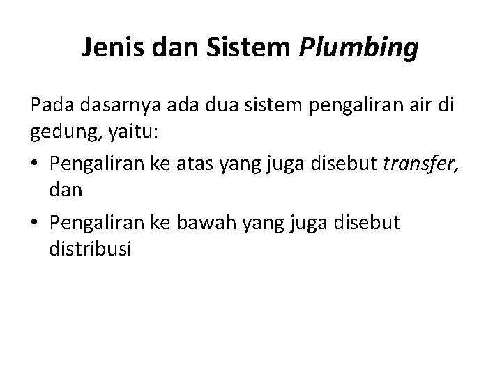 Jenis dan Sistem Plumbing Pada dasarnya ada dua sistem pengaliran air di gedung, yaitu: