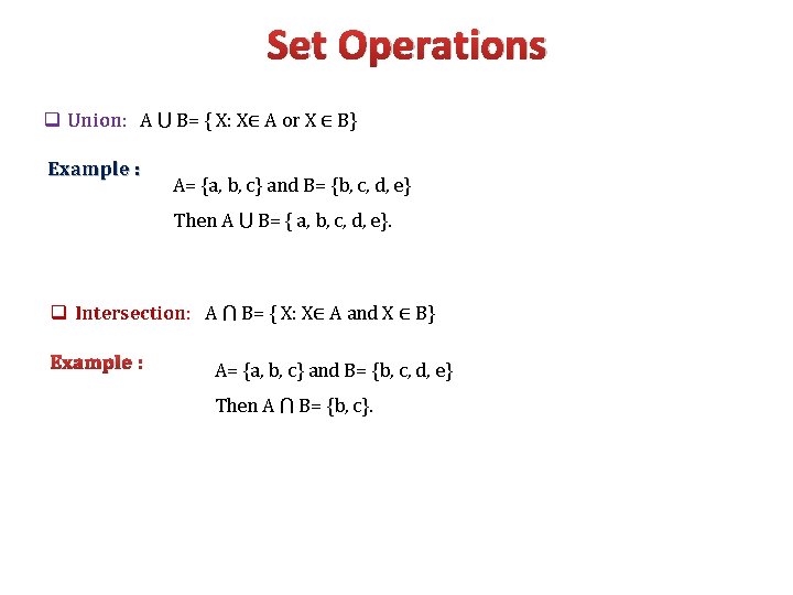 Set Operations q Union: A ⋃ B= { X: X∈ A or X ∈