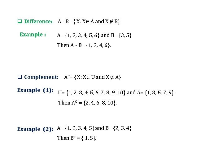 q Difference: A - B= { X: X∈ A and X ∉ B} Example