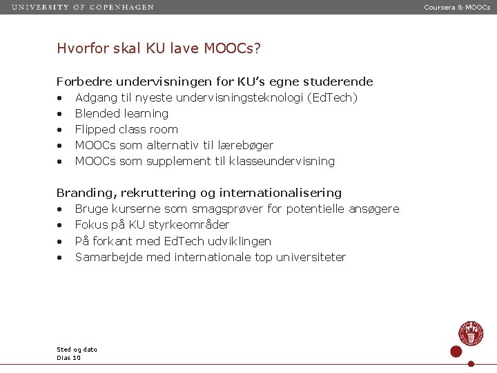 Coursera & MOOCs Hvorfor skal KU lave MOOCs? Forbedre undervisningen for KU’s egne studerende