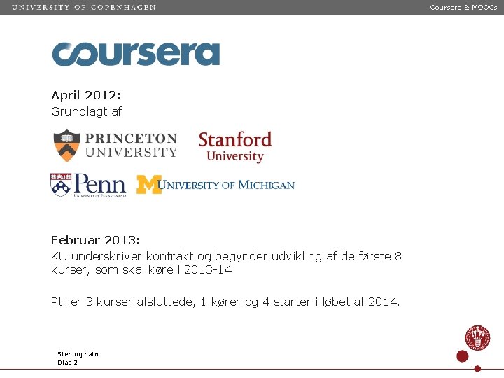 Coursera & MOOCs April 2012: Grundlagt af Februar 2013: KU underskriver kontrakt og begynder