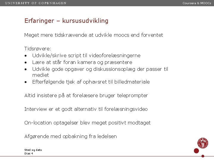 Coursera & MOOCs Erfaringer – kursusudvikling Meget mere tidskrævende at udvikle moocs end forventet