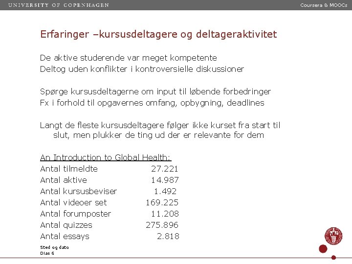 Coursera & MOOCs Erfaringer –kursusdeltagere og deltageraktivitet De aktive studerende var meget kompetente Deltog