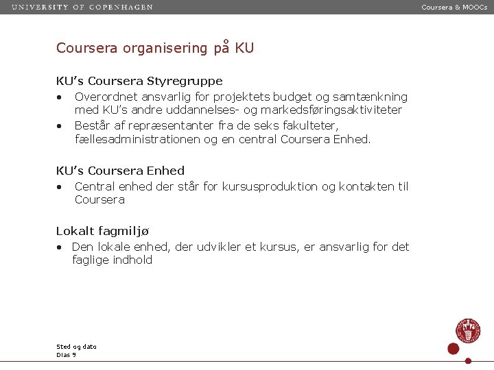 Coursera & MOOCs Coursera organisering på KU KU’s Coursera Styregruppe • Overordnet ansvarlig for
