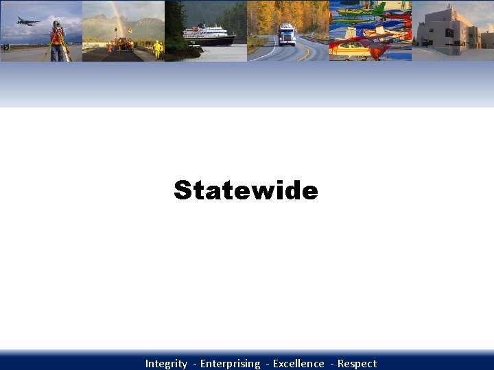 Statewide Integrity - Enterprising - Excellence - Respect 