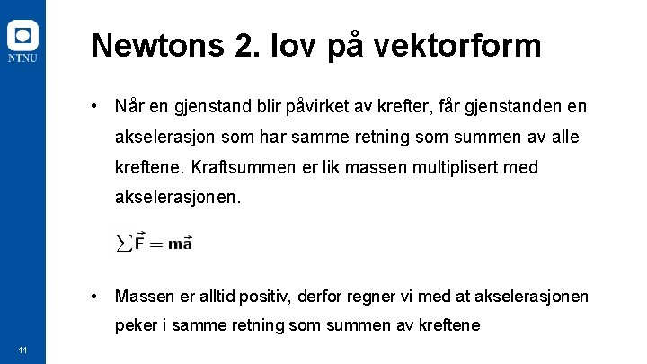 Newtons 2. lov på vektorform • Når en gjenstand blir påvirket av krefter, får