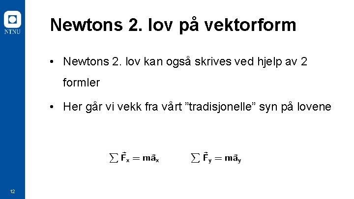 Newtons 2. lov på vektorform • Newtons 2. lov kan også skrives ved hjelp