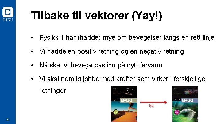 Tilbake til vektorer (Yay!) • Fysikk 1 har (hadde) mye om bevegelser langs en