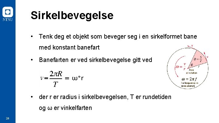 Sirkelbevegelse • Tenk deg et objekt som beveger seg i en sirkelformet bane med