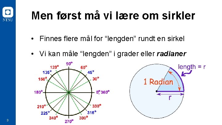 Men først må vi lære om sirkler • Finnes flere mål for “lengden” rundt