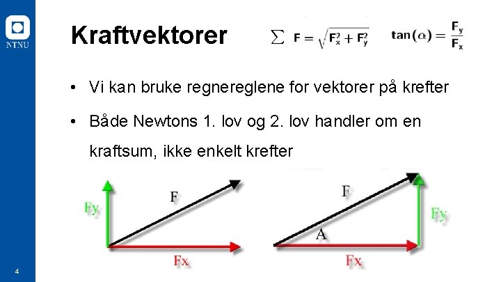 Kraftvektorer • Vi kan bruke regnereglene for vektorer på krefter • Både Newtons 1.