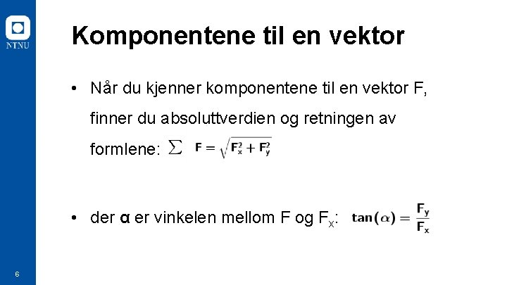 Komponentene til en vektor • Når du kjenner komponentene til en vektor F, finner