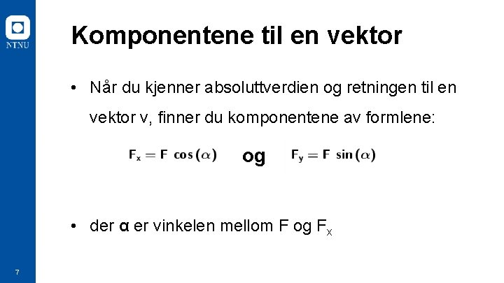 Komponentene til en vektor • Når du kjenner absoluttverdien og retningen til en vektor