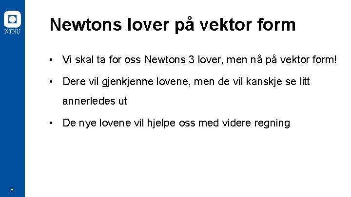 Newtons lover på vektor form • Vi skal ta for oss Newtons 3 lover,