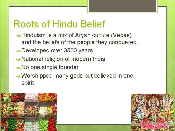 Roots of Hindu Belief Hinduism is a mix of Aryan culture (Vedas) and the