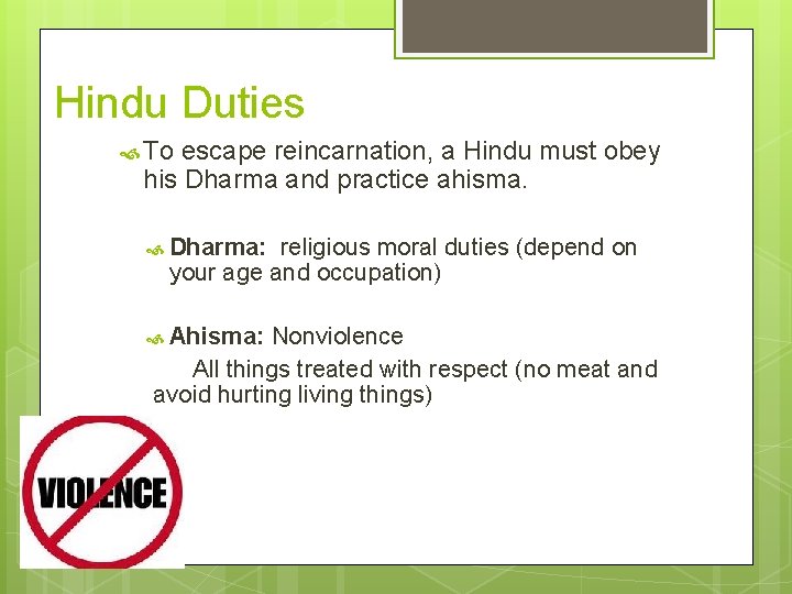 Hindu Duties To escape reincarnation, a Hindu must obey his Dharma and practice ahisma.