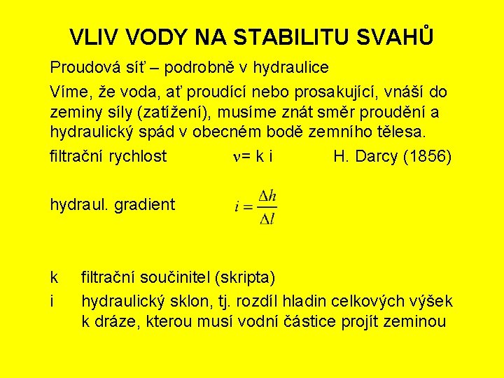 VLIV VODY NA STABILITU SVAHŮ Proudová síť – podrobně v hydraulice Víme, že voda,