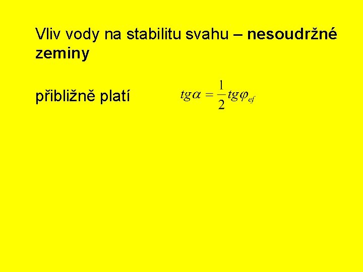 Vliv vody na stabilitu svahu – nesoudržné zeminy přibližně platí 