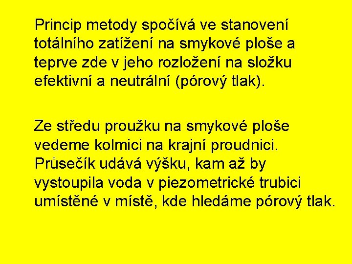  Princip metody spočívá ve stanovení totálního zatížení na smykové ploše a teprve zde