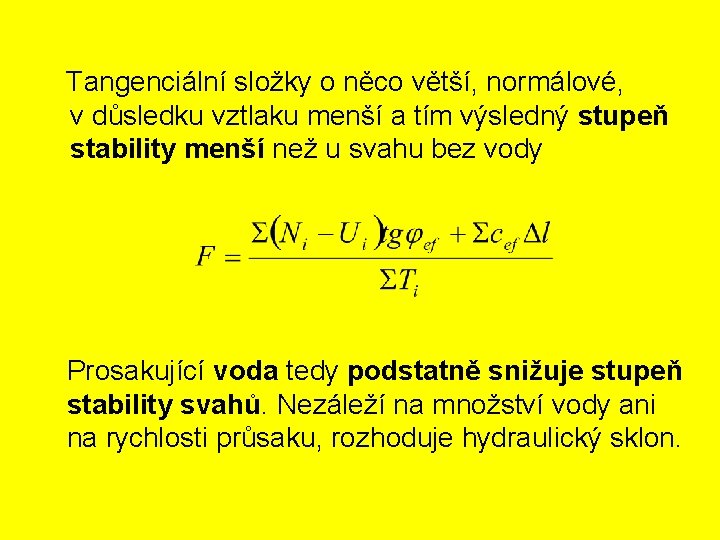  Tangenciální složky o něco větší, normálové, v důsledku vztlaku menší a tím výsledný