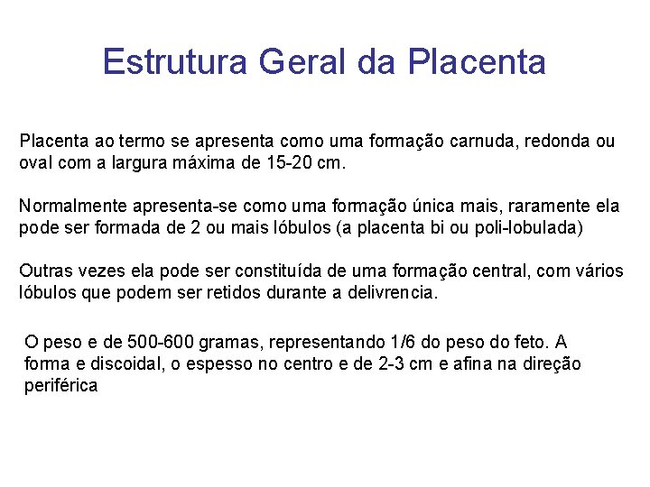 Estrutura Geral da Placenta ao termo se apresenta como uma formação carnuda, redonda ou