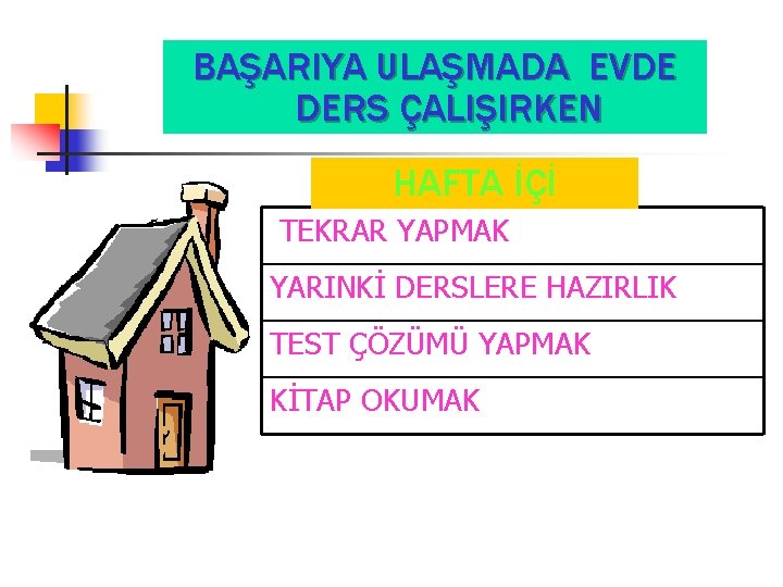 BAŞARIYA ULAŞMADA EVDE DERS ÇALIŞIRKEN HAFTA İÇİ TEKRAR YAPMAK YARINKİ DERSLERE HAZIRLIK TEST ÇÖZÜMÜ