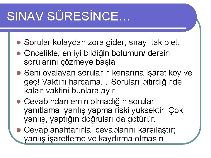 SINAV SÜRESİNCE… l l l Sorular kolaydan zora gider; sırayı takip et. Öncelikle, en