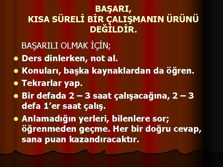 BAŞARI, KISA SÜRELİ BİR ÇALIŞMANIN ÜRÜNÜ DEĞİLDİR. l l l BAŞARILI OLMAK İÇİN; Ders