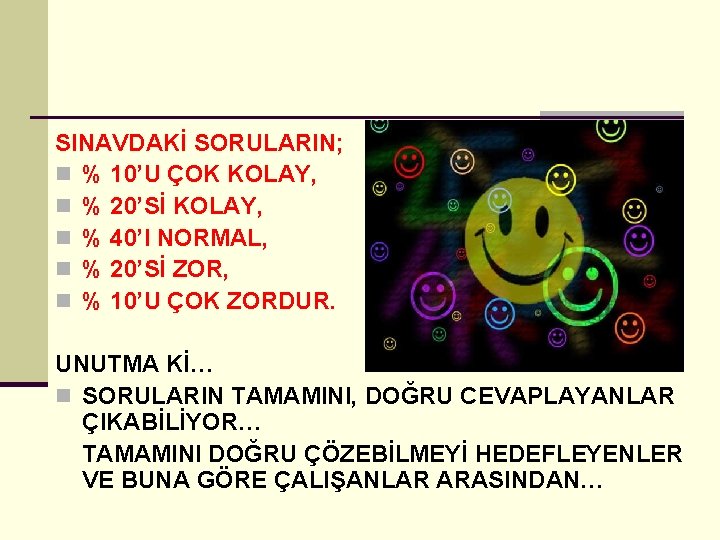SINAVDAKİ SORULARIN; n % 10’U ÇOK KOLAY, n % 20’Sİ KOLAY, n % 40’I