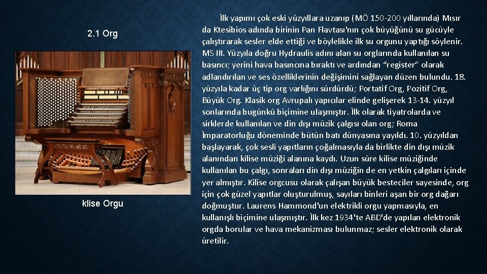 2. 1 Org klise Orgu İlk yapımı çok eski yüzyıllara uzanıp (MÖ 150 -200