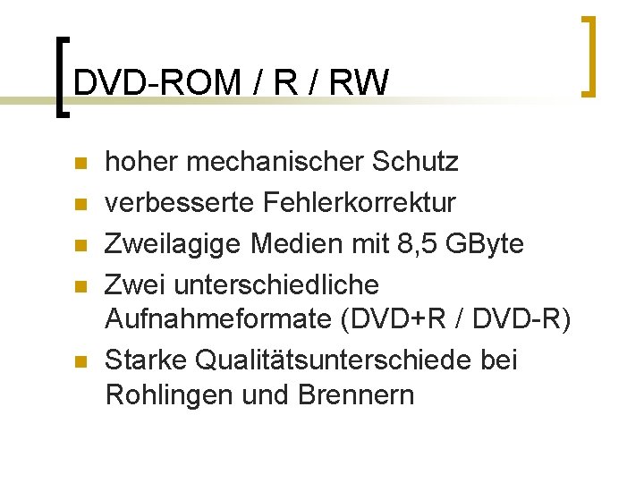 DVD-ROM / RW n n n hoher mechanischer Schutz verbesserte Fehlerkorrektur Zweilagige Medien mit