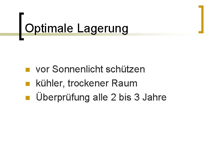 Optimale Lagerung n n n vor Sonnenlicht schützen kühler, trockener Raum Überprüfung alle 2 Optimale Lagerung n n n vor Sonnenlicht schützen kühler, trockener Raum Überprüfung alle 2