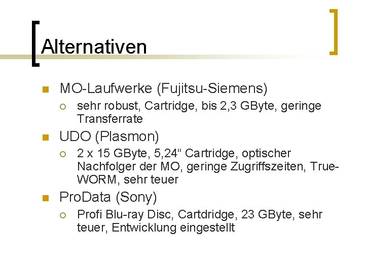 Alternativen n MO-Laufwerke (Fujitsu-Siemens) ¡ n UDO (Plasmon) ¡ n sehr robust, Cartridge, bis