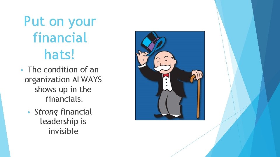 Put on your financial hats! • The condition of an organization ALWAYS shows up