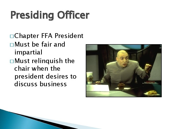 Presiding Officer � Chapter FFA President � Must be fair and impartial � Must